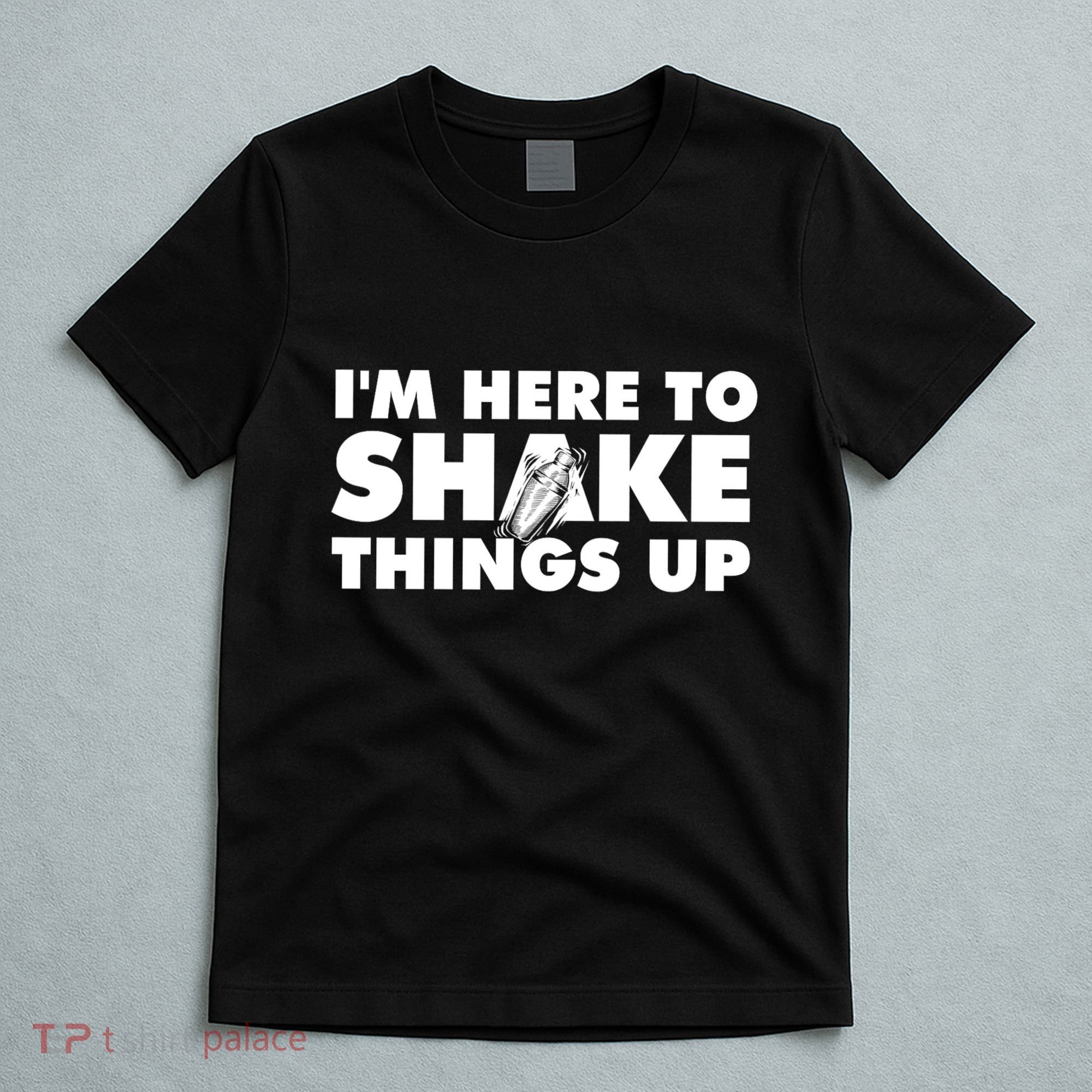 IM Here To Shake Things Up Bartender Tapster Bartending T-Shirt