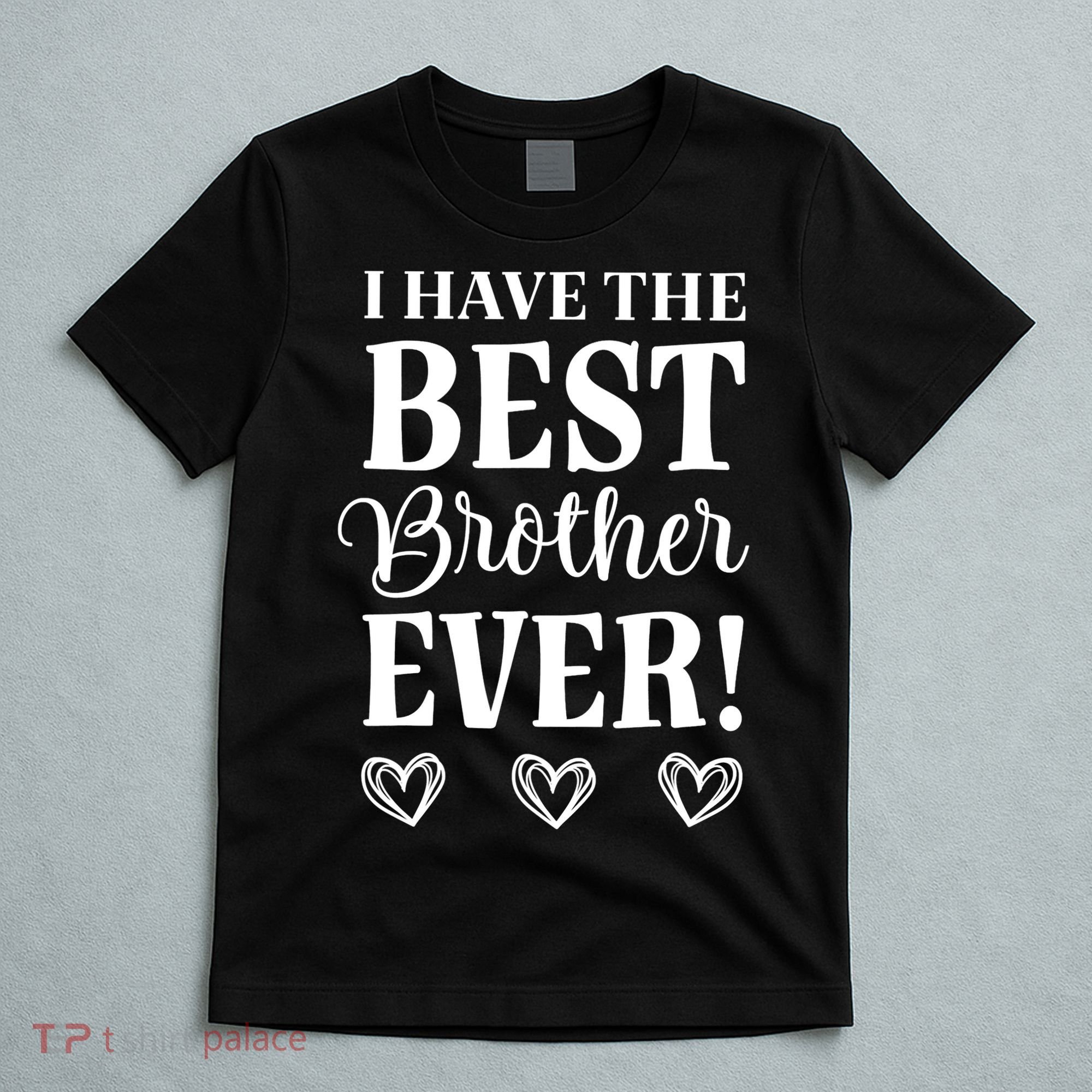I have the Best Brother Ever T-Shirt