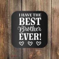 I have the Best Brother Ever Coaster thumb 0