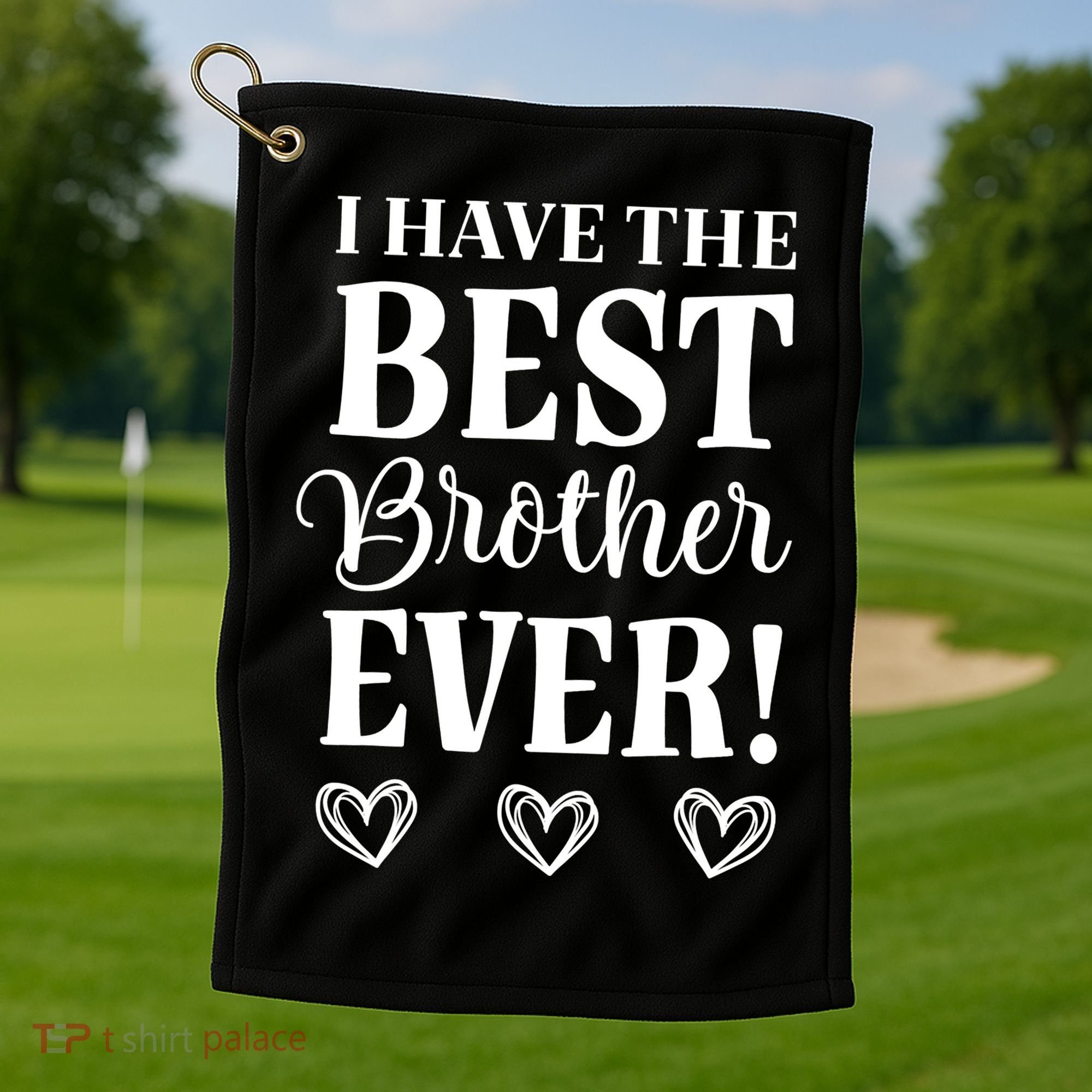 I have the Best Brother Ever Golf Towel