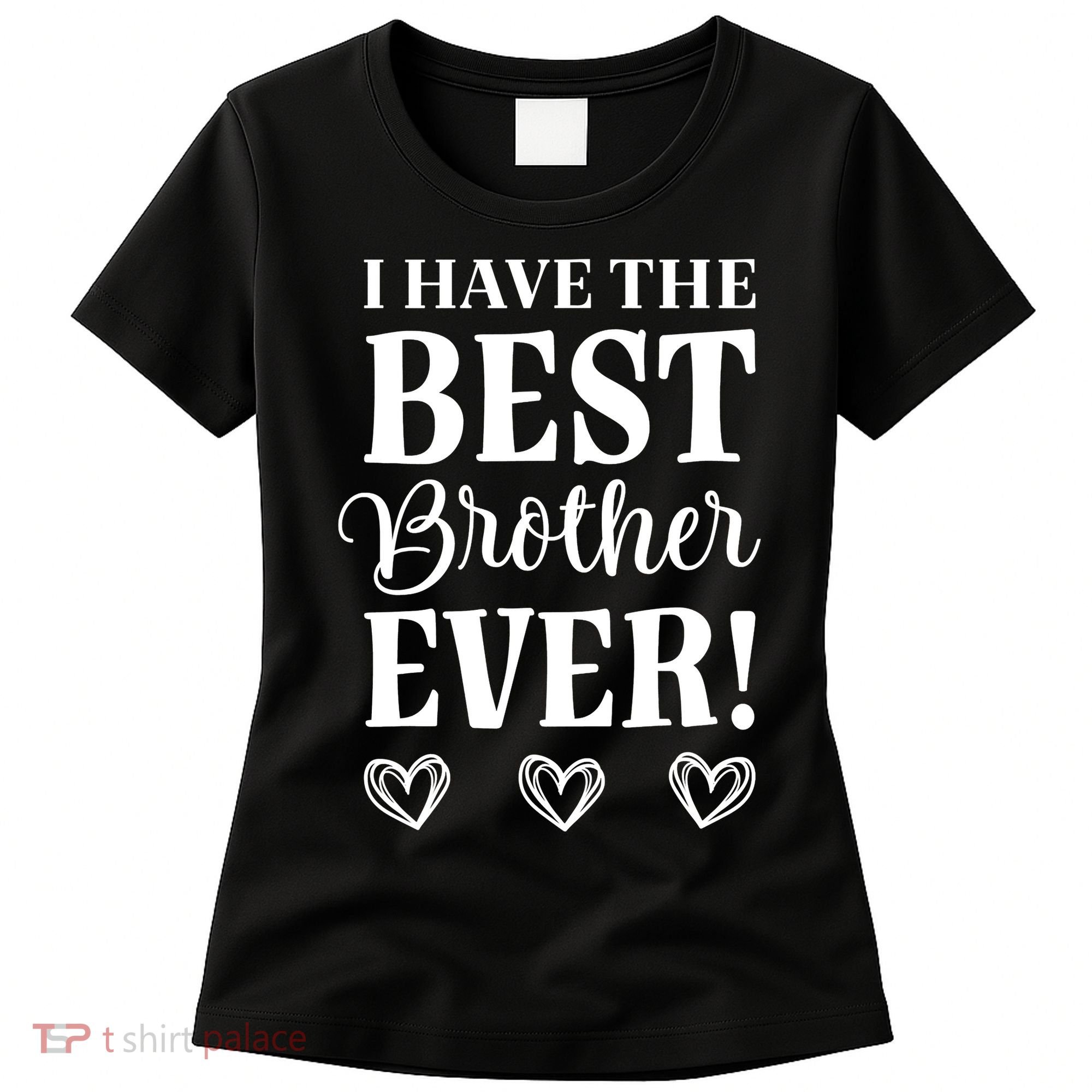I have the Best Brother Ever Women's T-Shirt