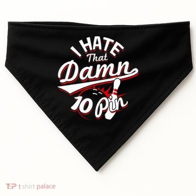 I Hate That Damn Ten Pin 10 Pin Gift Funny Bowling Gift USA-Made Doggie Bandana