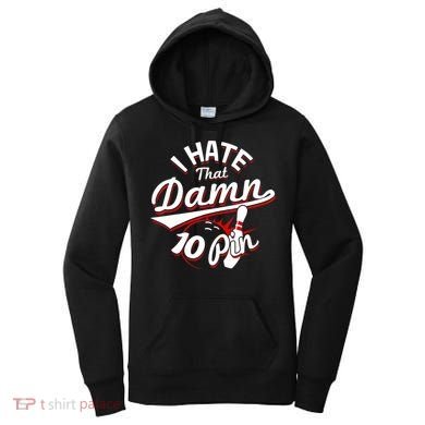 I Hate That Damn Ten Pin 10 Pin Gift Funny Bowling Gift Women's Hoodie