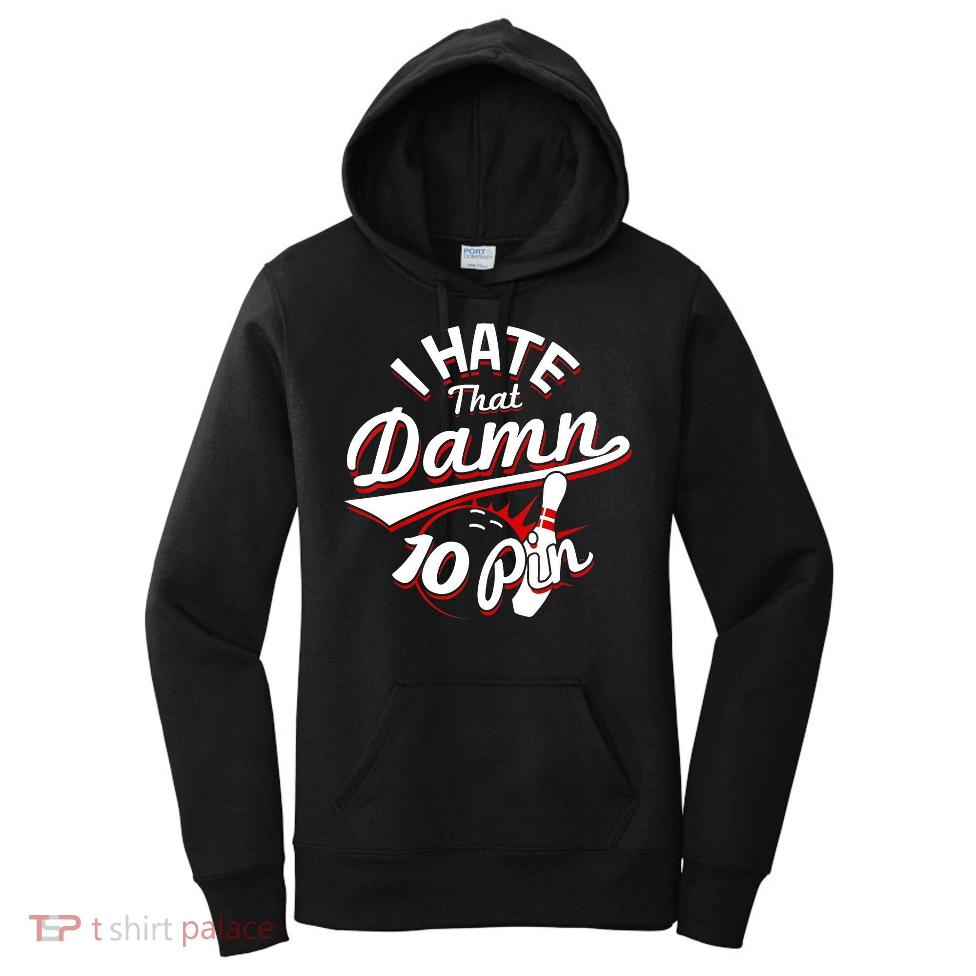 I Hate That Damn Ten Pin 10 Pin Gift Funny Bowling Gift Women's Hoodie