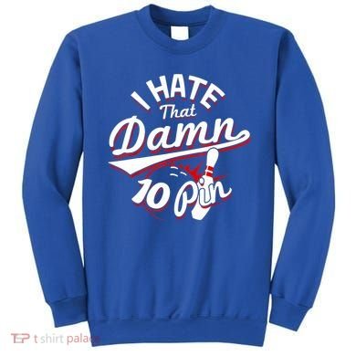 I Hate That Damn Ten Pin 10 Pin Gift Funny Bowling Gift Sweatshirt
