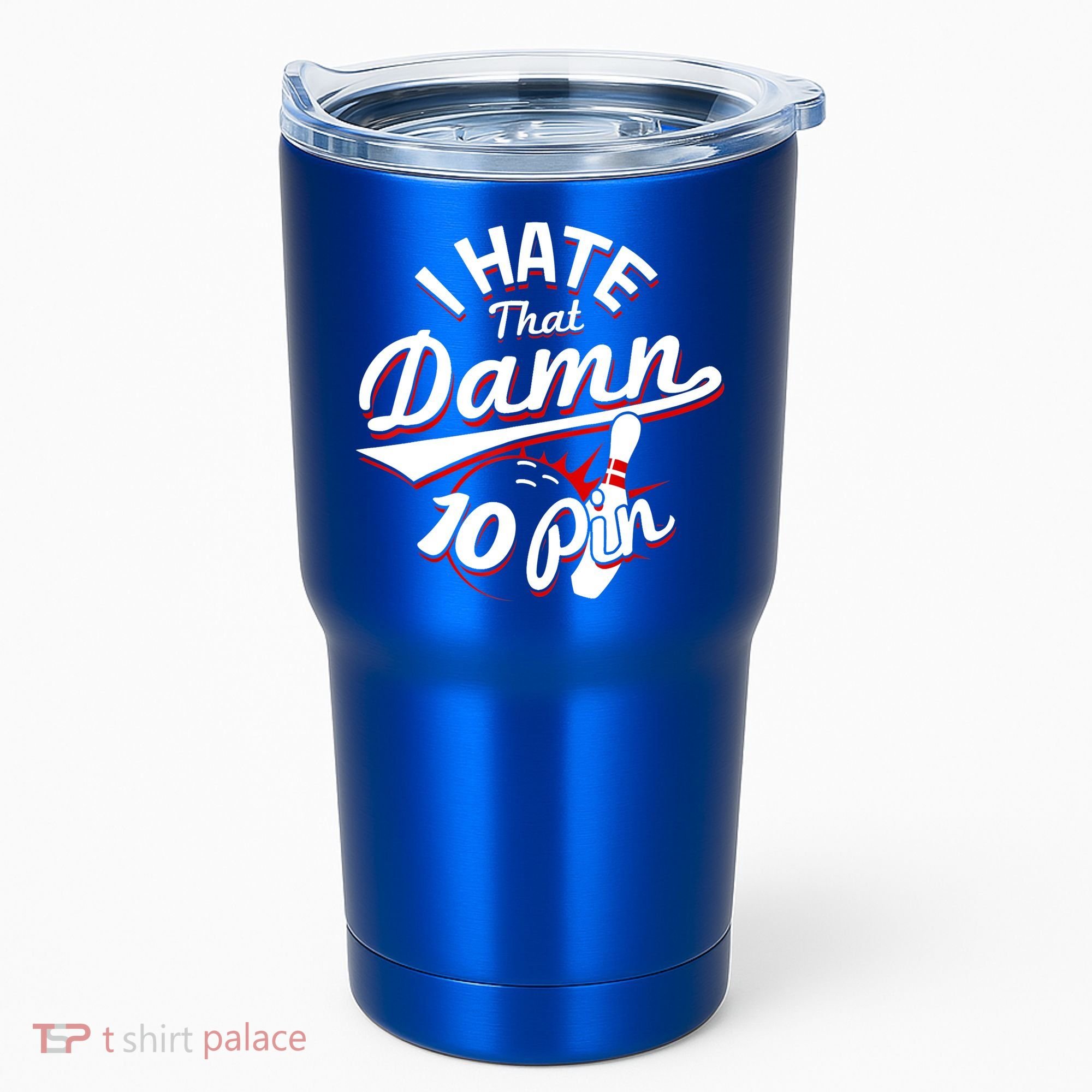 I Hate That Damn Ten Pin 10 Pin Gift Funny Bowling Gift Tumbler