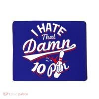 I Hate That Damn Ten Pin 10 Pin Gift Funny Bowling Gift Mousepad thumb 0