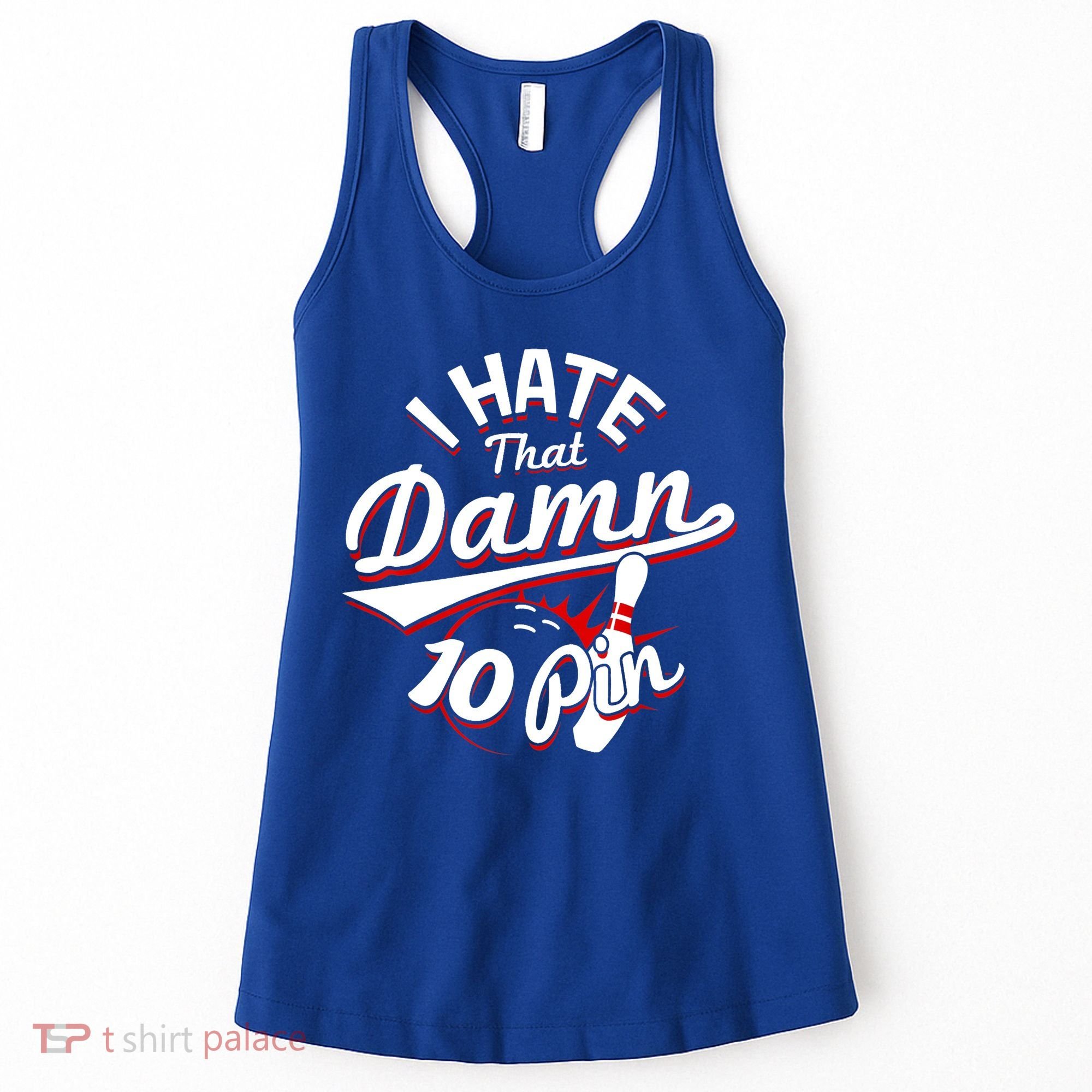 I Hate That Damn Ten Pin 10 Pin Gift Funny Bowling Gift Women's Tank Top