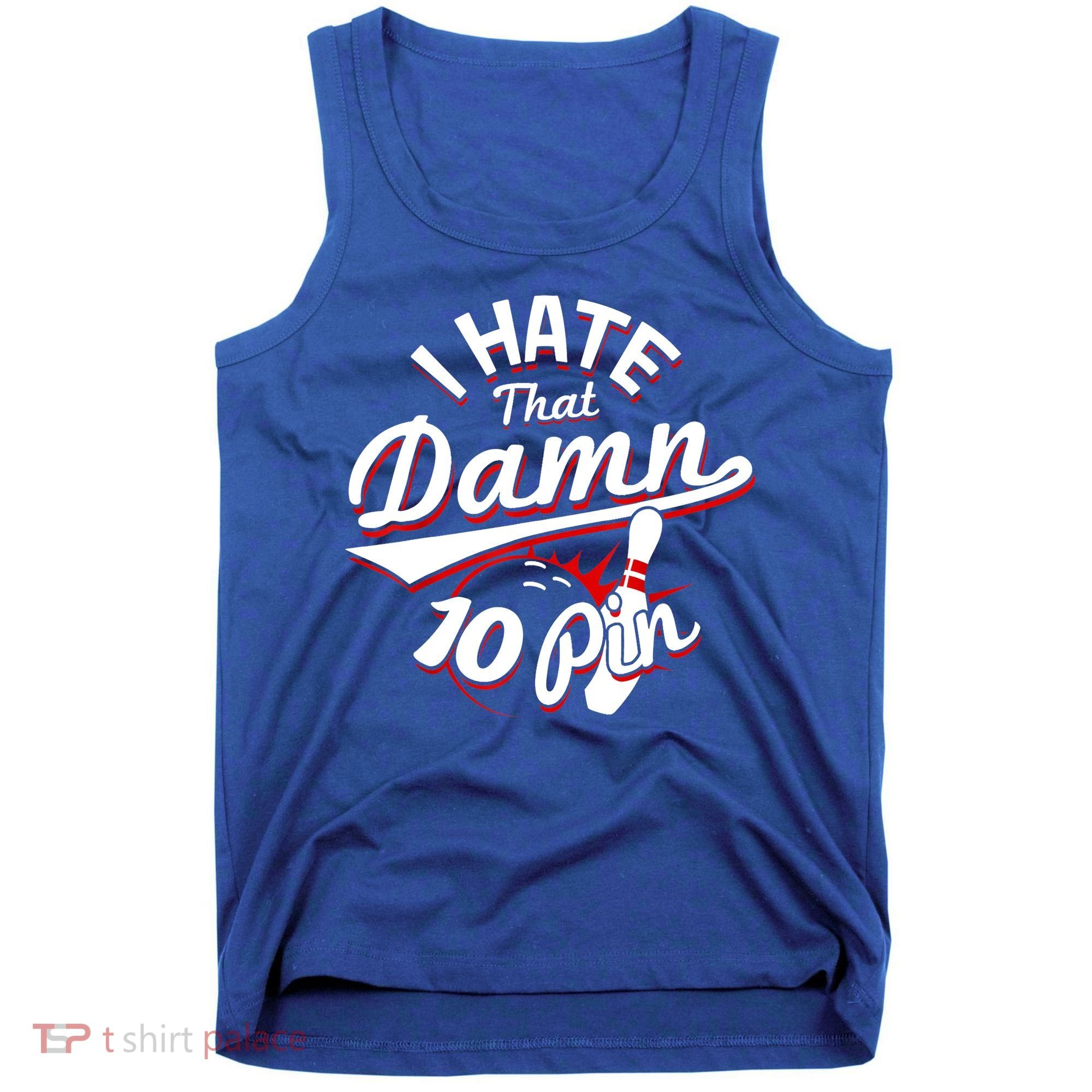 I Hate That Damn Ten Pin 10 Pin Gift Funny Bowling Gift Tank Top
