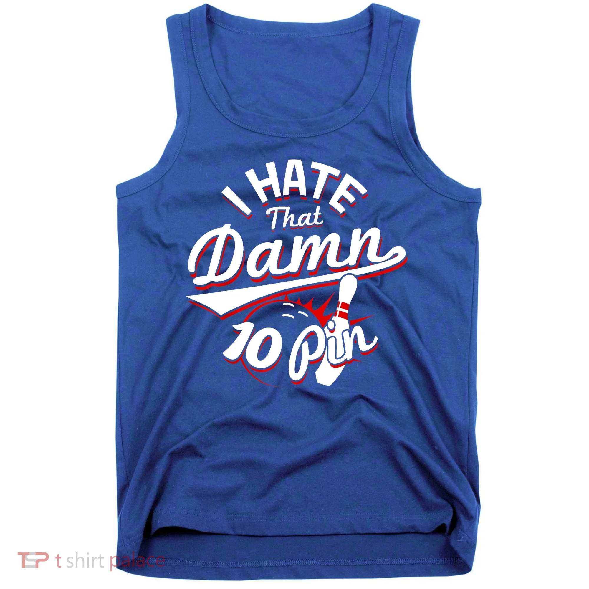 I Hate That Damn Ten Pin 10 Pin Gift Funny Bowling Gift Tank Top