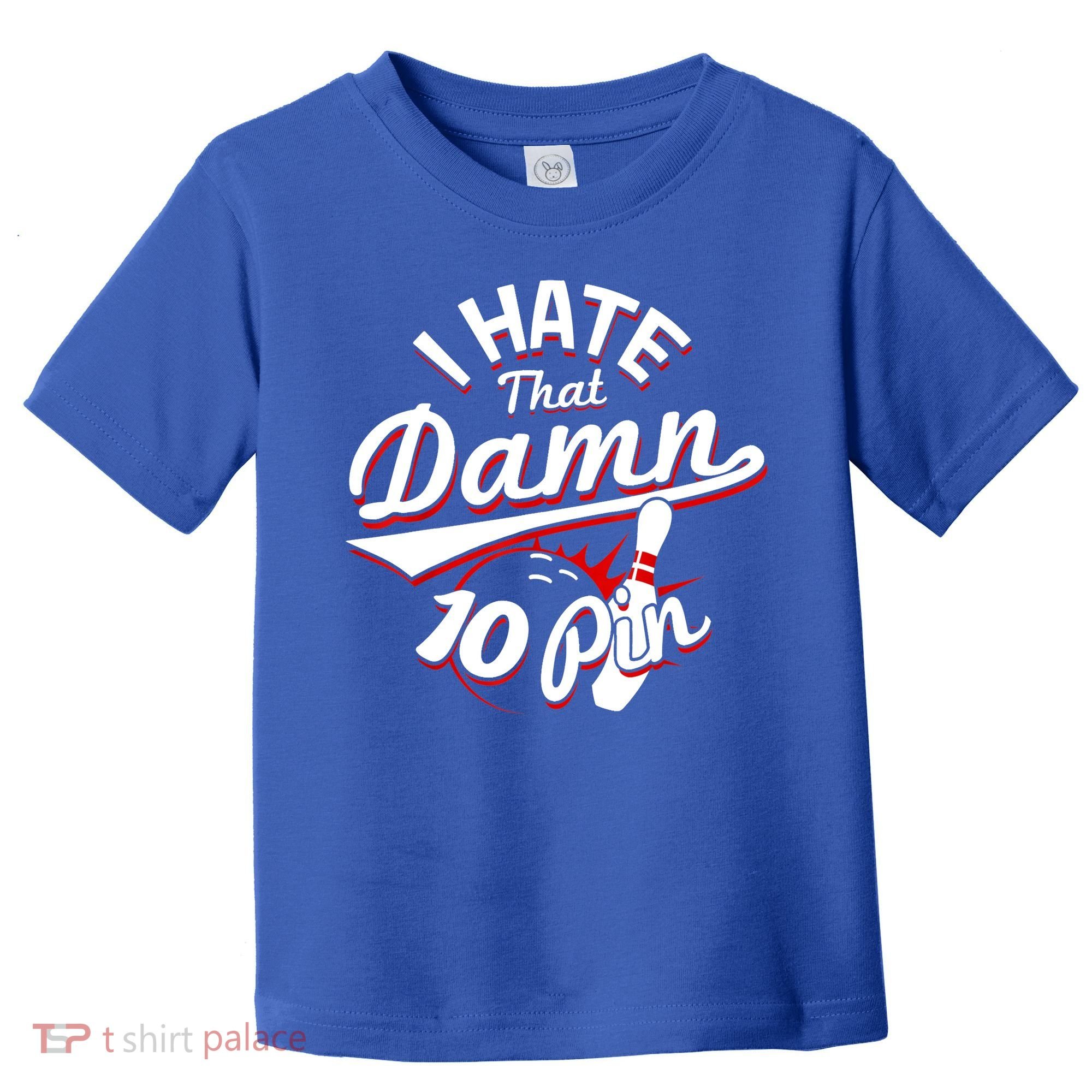 I Hate That Damn Ten Pin 10 Pin Gift Funny Bowling Gift Toddler T-Shirt