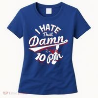 I Hate That Damn Ten Pin 10 Pin Gift Funny Bowling Gift Women's T-Shirt thumb 0