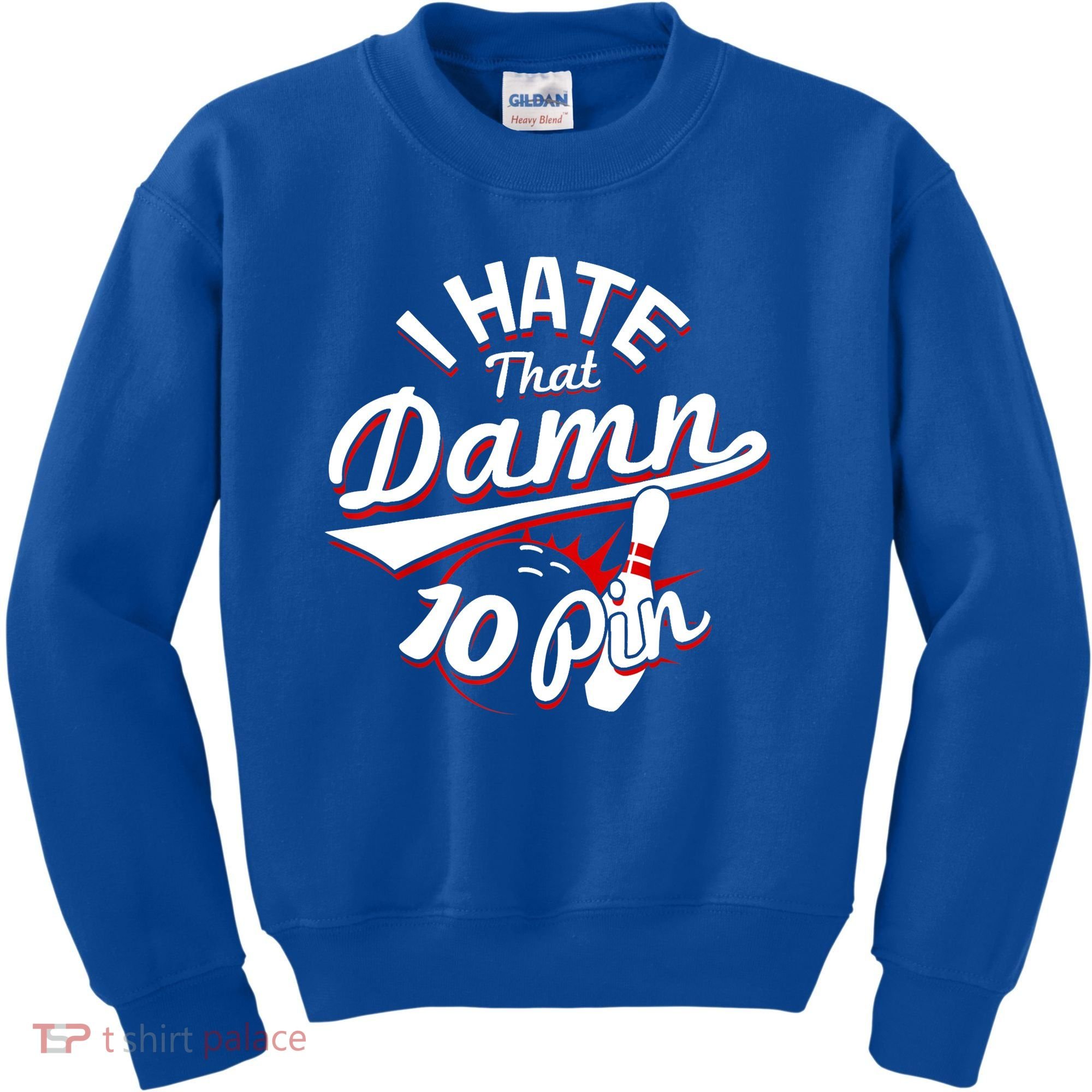 I Hate That Damn Ten Pin 10 Pin Gift Funny Bowling Gift Kids Sweatshirt
