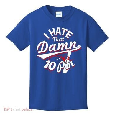 I Hate That Damn Ten Pin 10 Pin Gift Funny Bowling Gift Kids T-Shirt