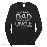 I Have Two Titles Dad And Uncle Long Sleeve Shirt thumb 0
