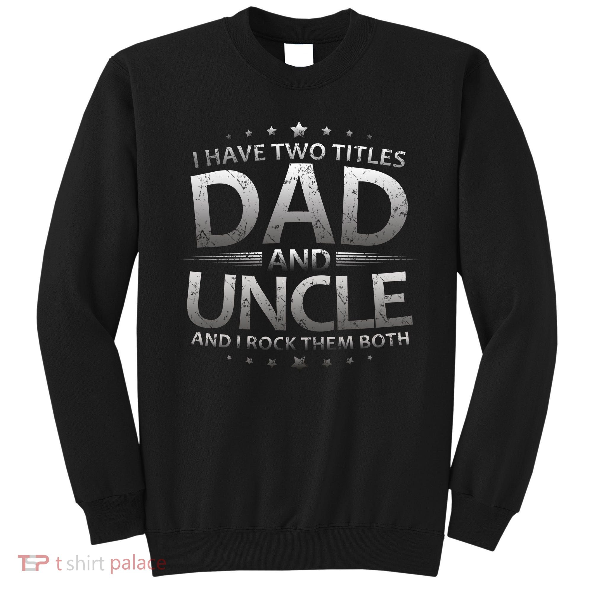 I Have Two Titles Dad And Uncle Sweatshirt