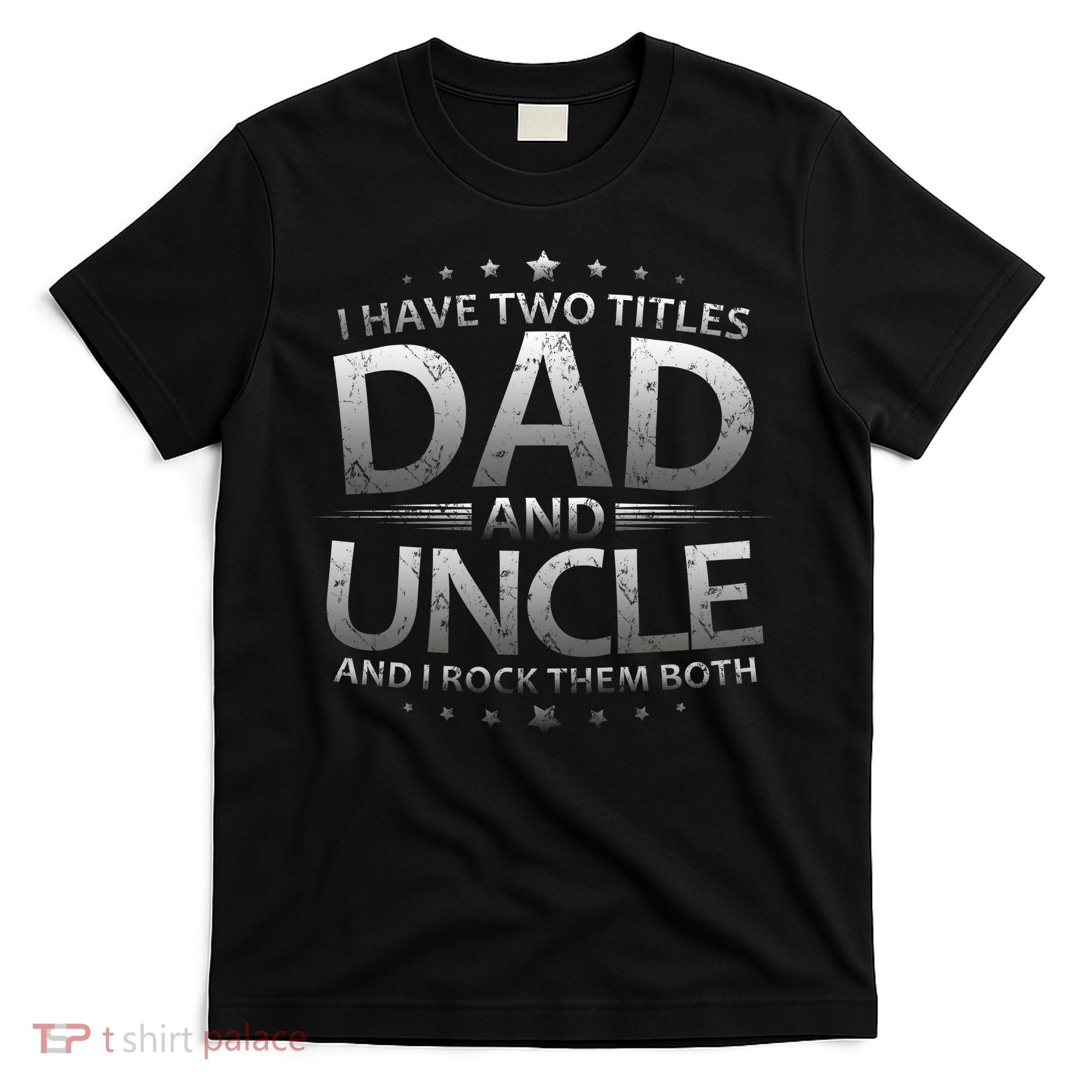 I Have Two Titles Dad And Uncle T-Shirt
