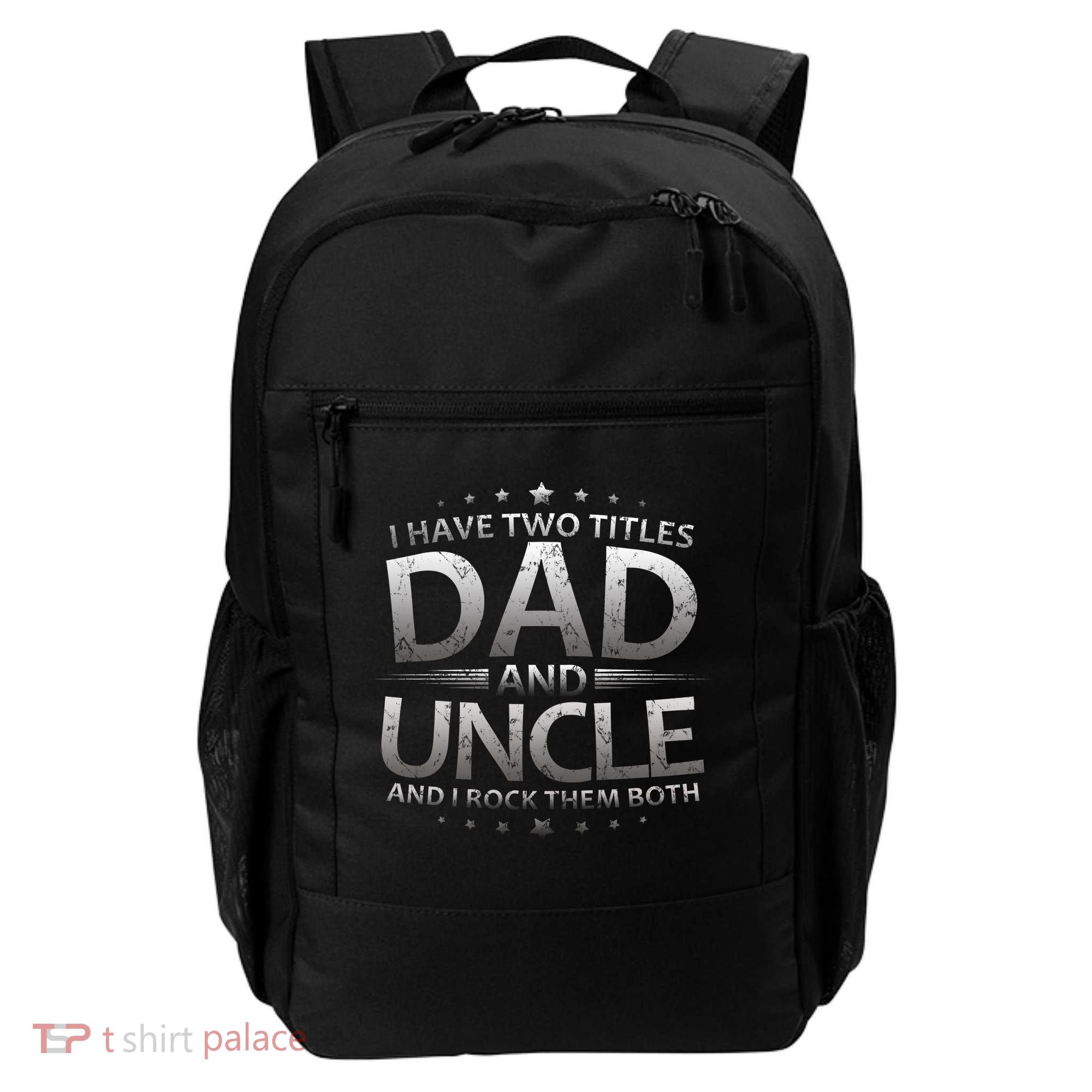 I Have Two Titles Dad And Uncle Backpack