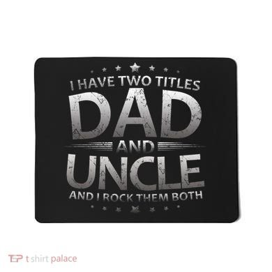 I Have Two Titles Dad And Uncle Mousepad