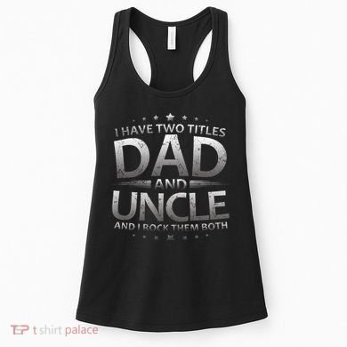 I Have Two Titles Dad And Uncle Women's Tank Top