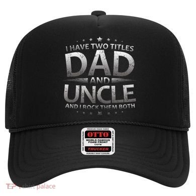 I Have Two Titles Dad And Uncle Hat
