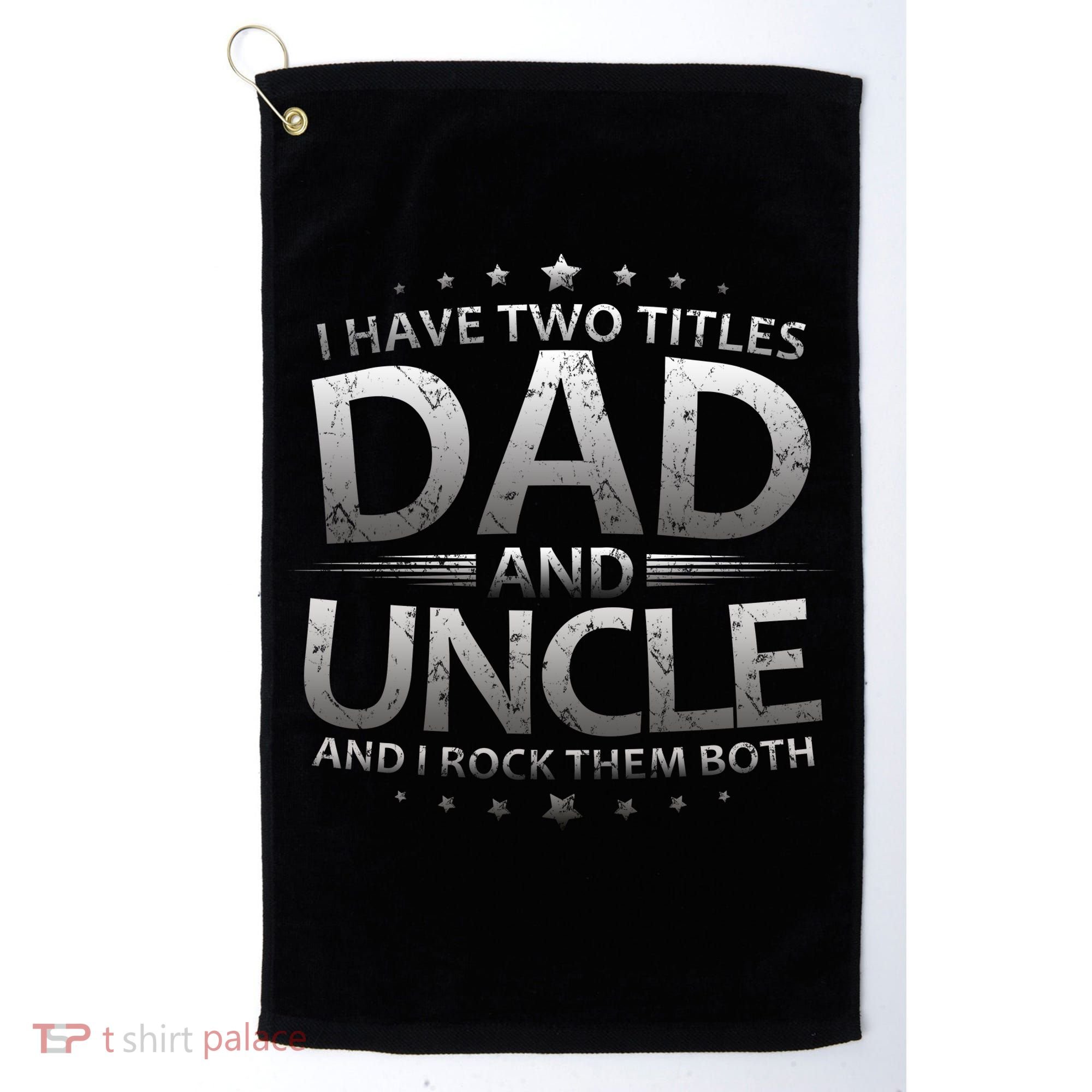 I Have Two Titles Dad And Uncle Golf Towel