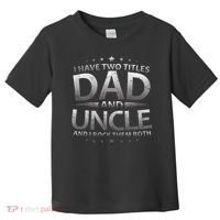 I Have Two Titles Dad And Uncle Toddler T-Shirt thumb 0