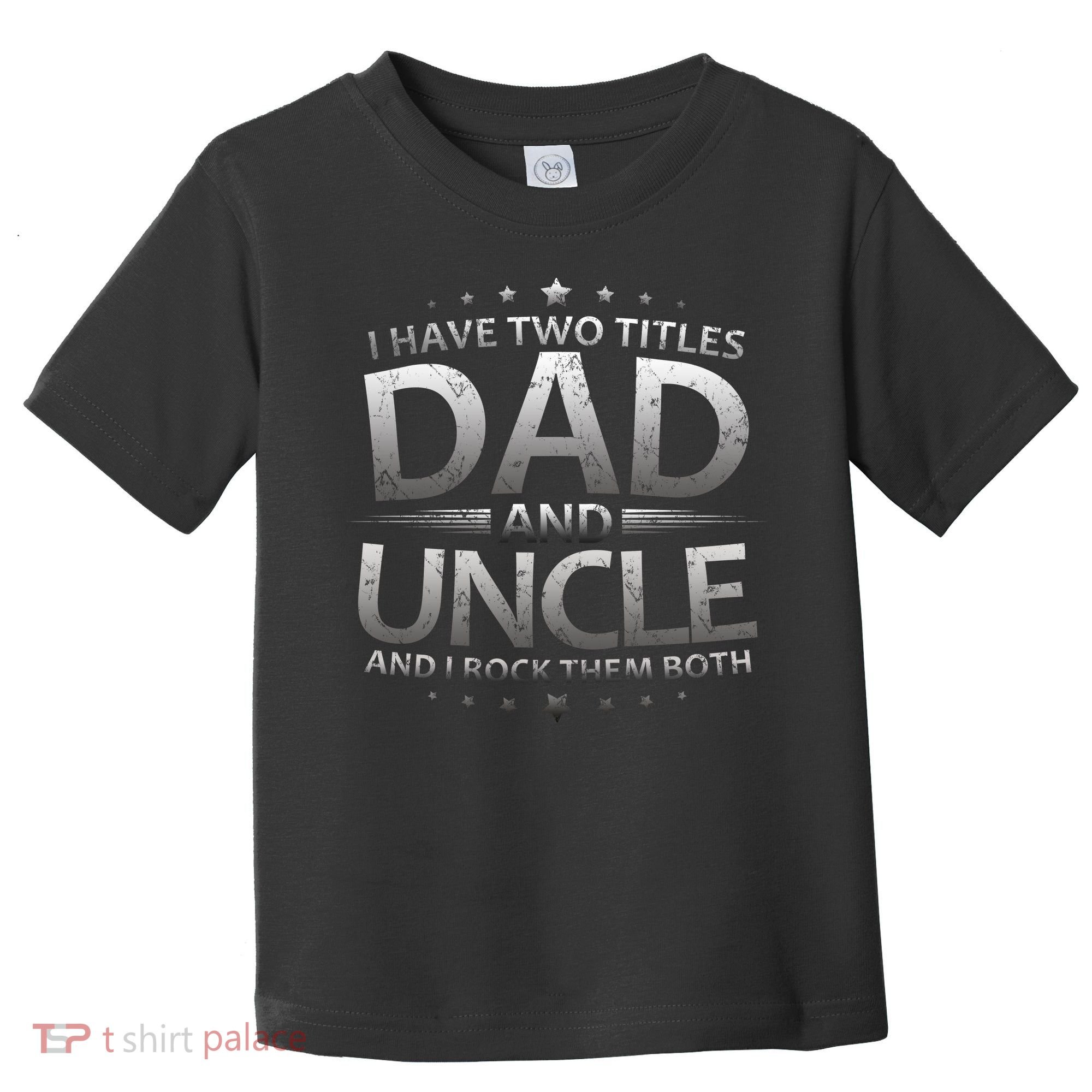 I Have Two Titles Dad And Uncle Toddler T-Shirt