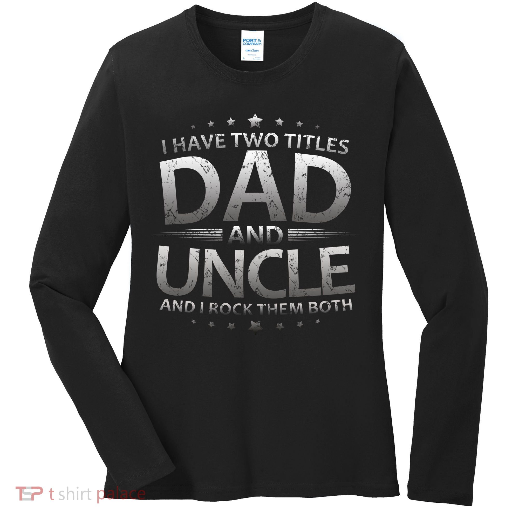 I Have Two Titles Dad And Uncle Women's Long Sleeve Shirt