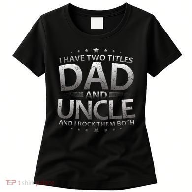 I Have Two Titles Dad And Uncle Women's T-Shirt