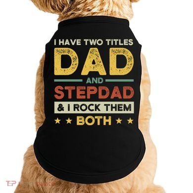 I Have Two Titles Dad And Stepdad Stepson Bonusson Stepdad Cute Gift Doggie Tank