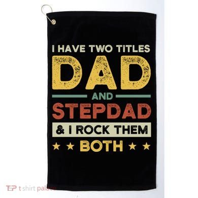 I Have Two Titles Dad And Stepdad Stepson Bonusson Stepdad Cute Gift Golf Towel