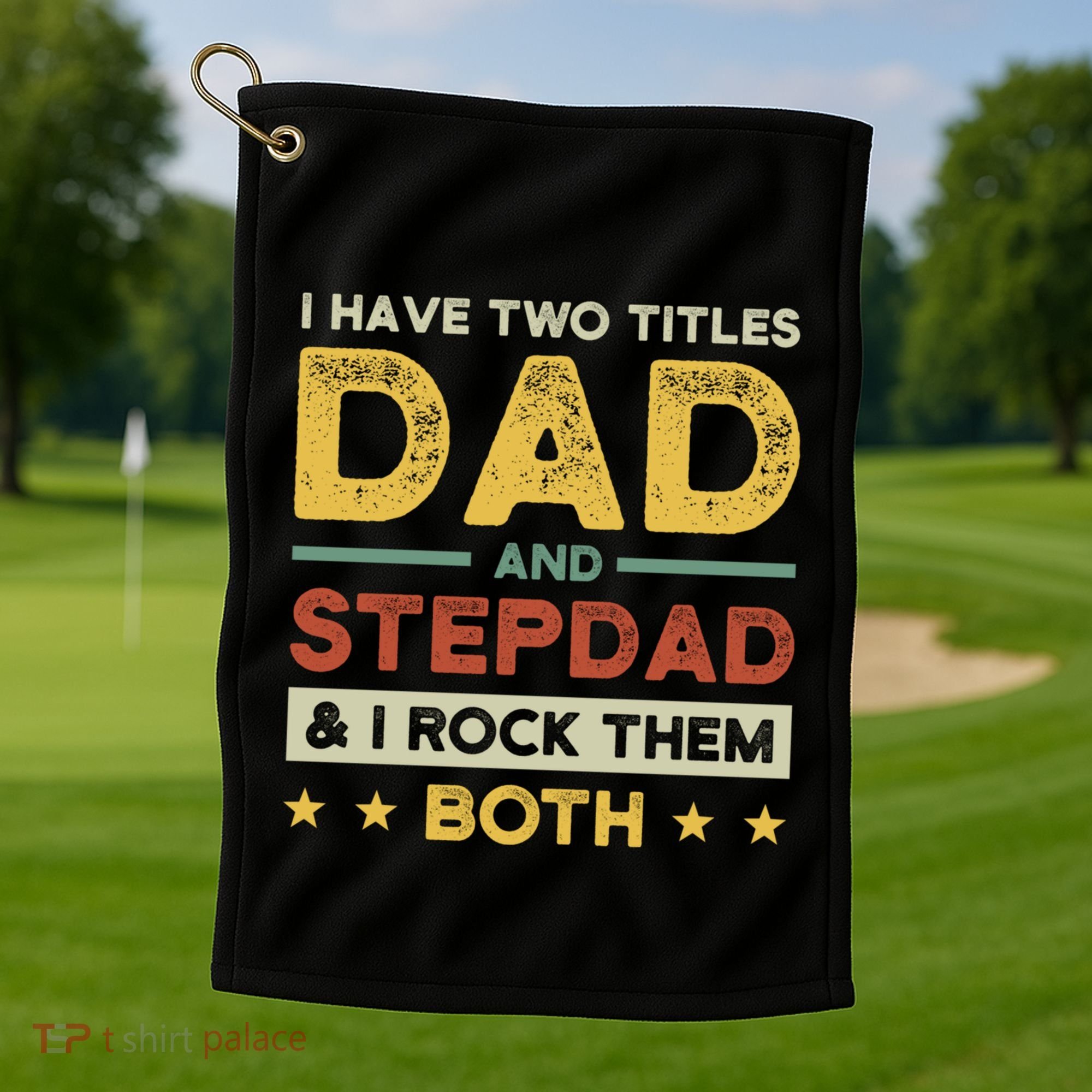 I Have Two Titles Dad And Stepdad Stepson Bonusson Stepdad Cute Gift Golf Towel