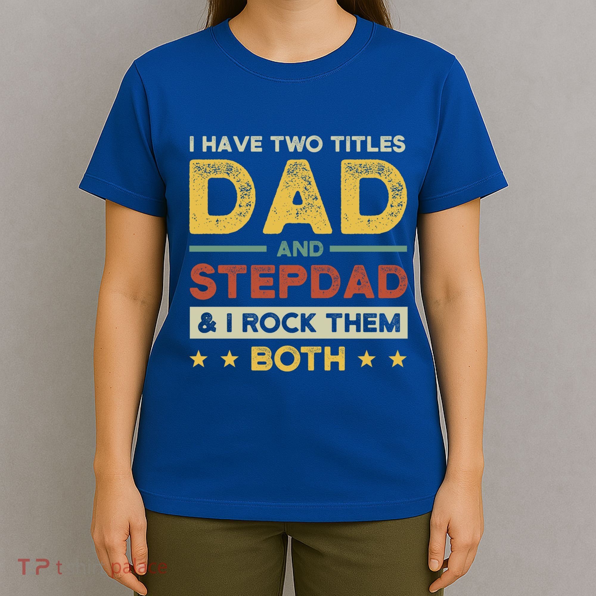I Have Two Titles Dad And Stepdad Stepson Bonusson Stepdad Cute Gift T-Shirt