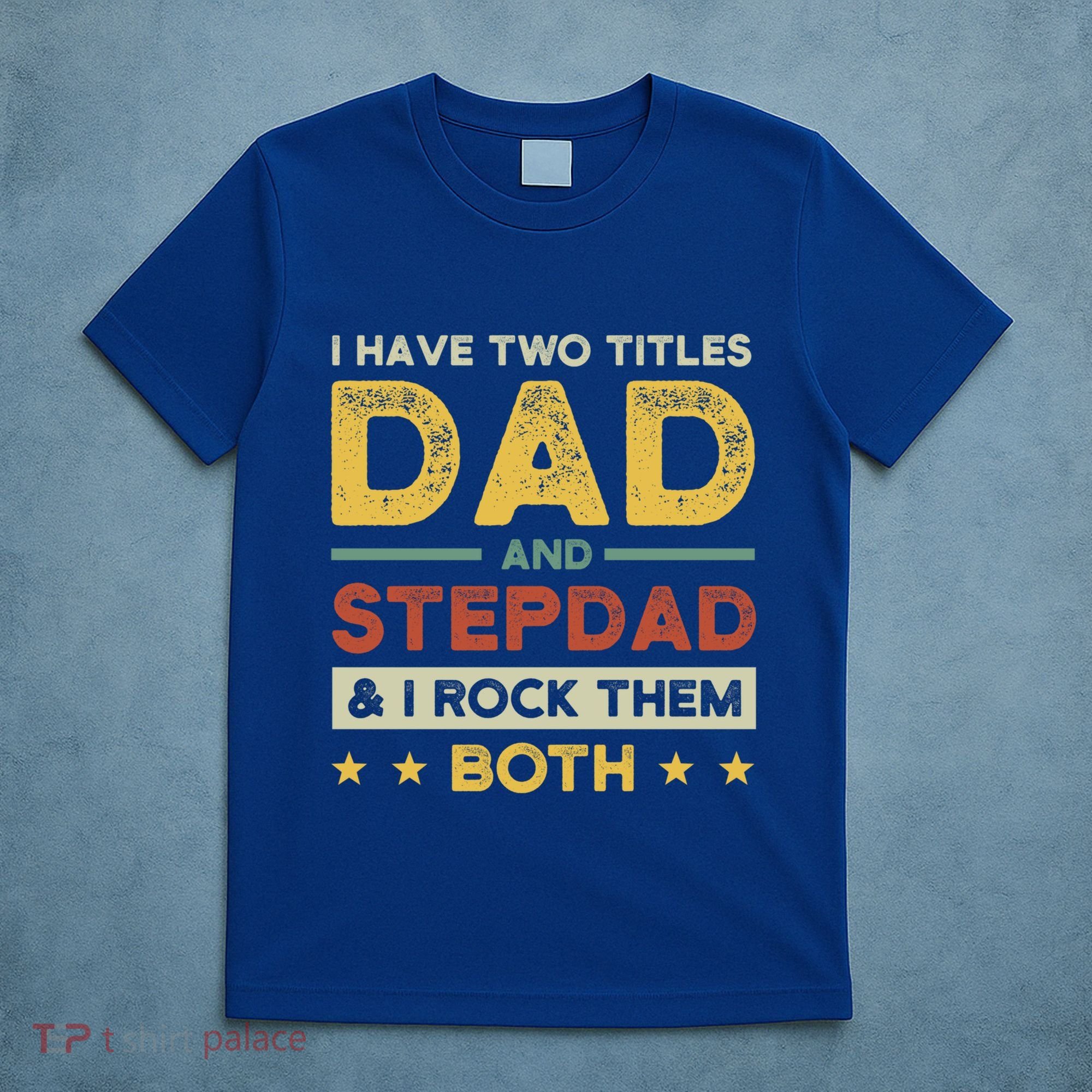 I Have Two Titles Dad And Stepdad Stepson Bonusson Stepdad Cute Gift T-Shirt