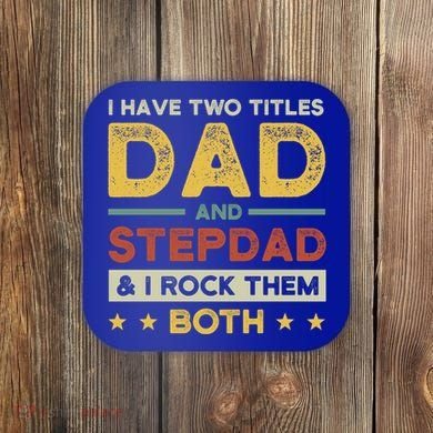 I Have Two Titles Dad And Stepdad Stepson Bonusson Stepdad Cute Gift Coaster