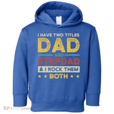 I Have Two Titles Dad And Stepdad Stepson Bonusson Stepdad Cute Gift Toddler Hoodie