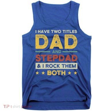 I Have Two Titles Dad And Stepdad Stepson Bonusson Stepdad Cute Gift Tank Top