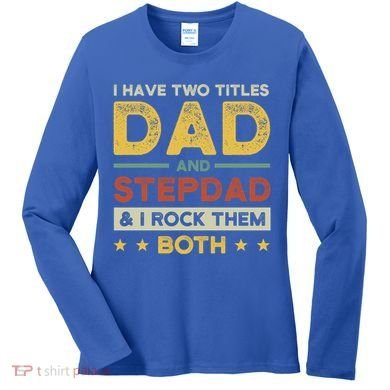 I Have Two Titles Dad And Stepdad Stepson Bonusson Stepdad Cute Gift Women's Long Sleeve Shirt