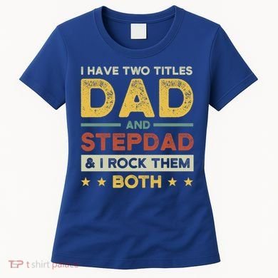 I Have Two Titles Dad And Stepdad Stepson Bonusson Stepdad Cute Gift Women's T-Shirt