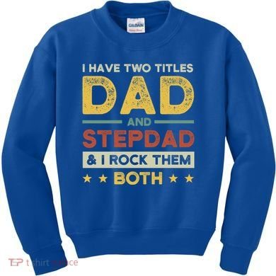 I Have Two Titles Dad And Stepdad Stepson Bonusson Stepdad Cute Gift Kids Sweatshirt