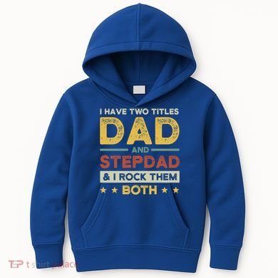 I Have Two Titles Dad And Stepdad Stepson Bonusson Stepdad Cute Gift Kids Hoodie