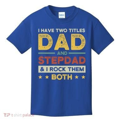 I Have Two Titles Dad And Stepdad Stepson Bonusson Stepdad Cute Gift Kids T-Shirt