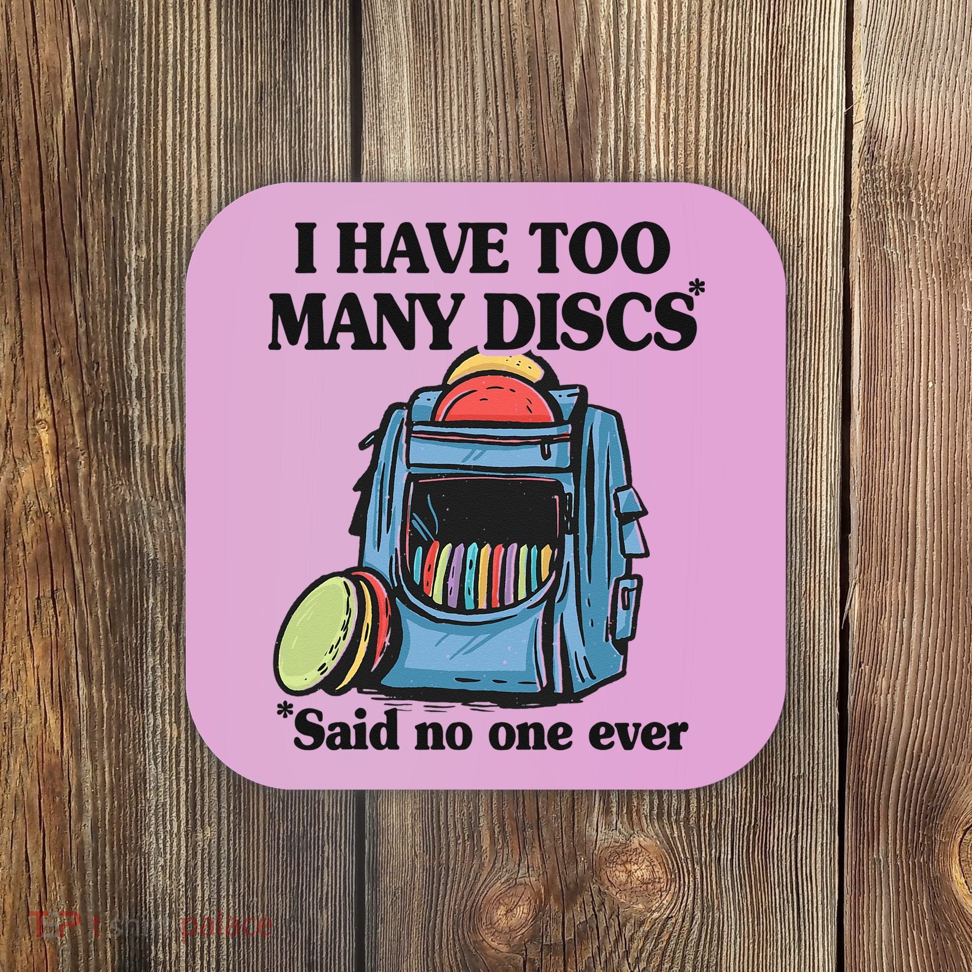 I Have Too Many Discs Disc Golf Backpack Funny Disc Golf Coaster