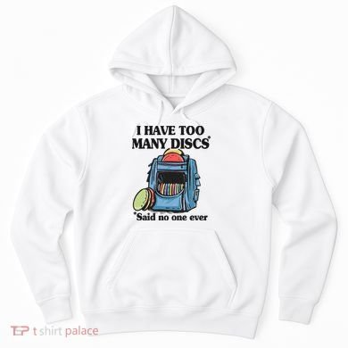 I Have Too Many Discs Disc Golf Backpack Funny Disc Golf Hoodie