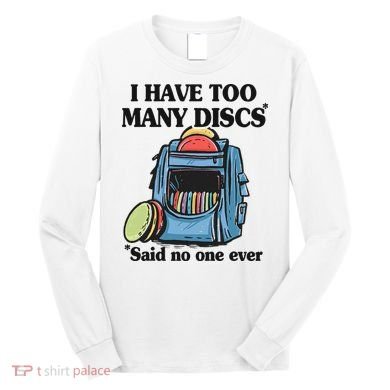 I Have Too Many Discs Disc Golf Backpack Funny Disc Golf Long Sleeve Shirt