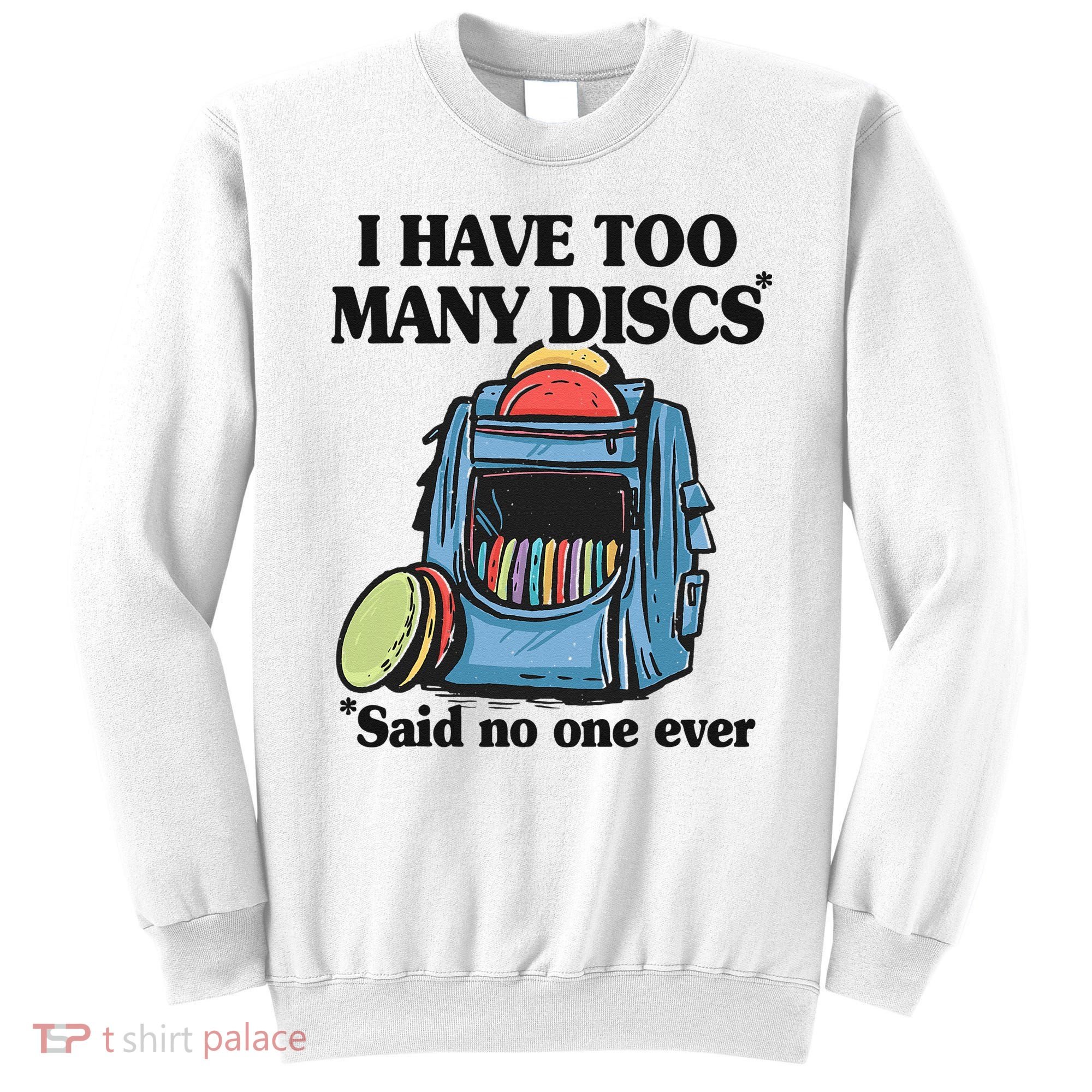I Have Too Many Discs Disc Golf Backpack Funny Disc Golf Sweatshirt