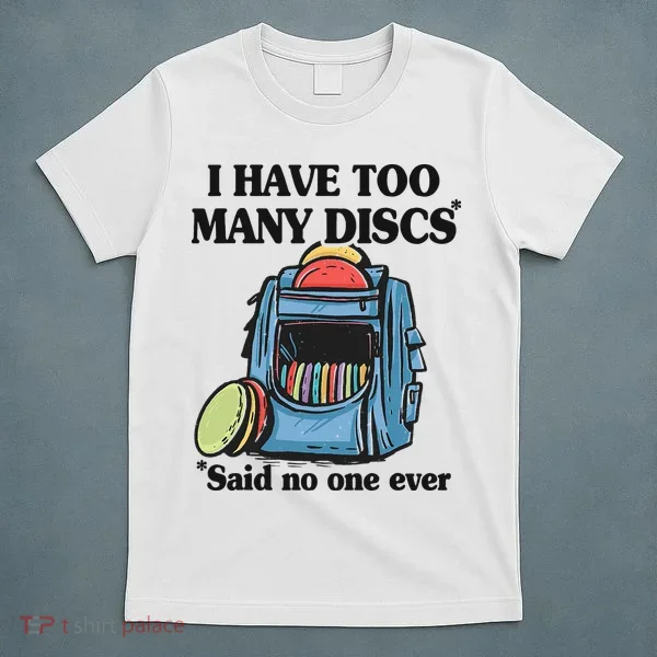 I Have Too Many Discs Disc Golf Backpack Funny Disc Golf T-Shirt