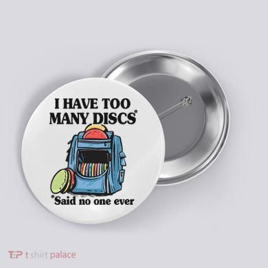 I Have Too Many Discs Disc Golf Backpack Funny Disc Golf Button