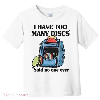 I Have Too Many Discs Disc Golf Backpack Funny Disc Golf Toddler T-Shirt